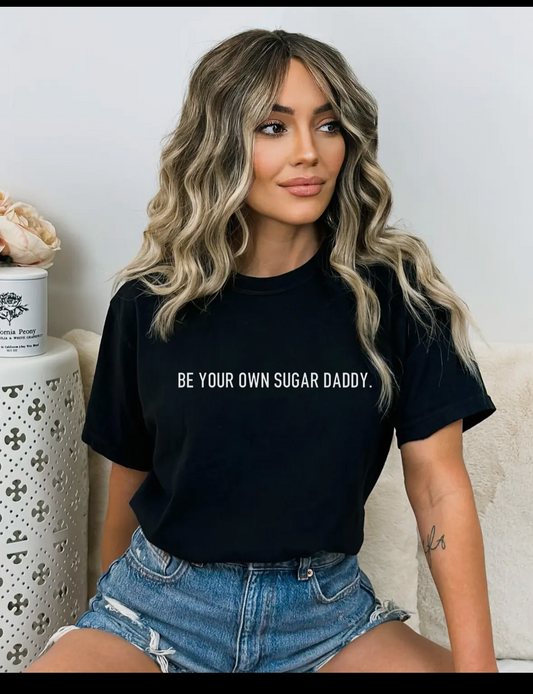 Be Your Own Sugar Daddy T-shirt