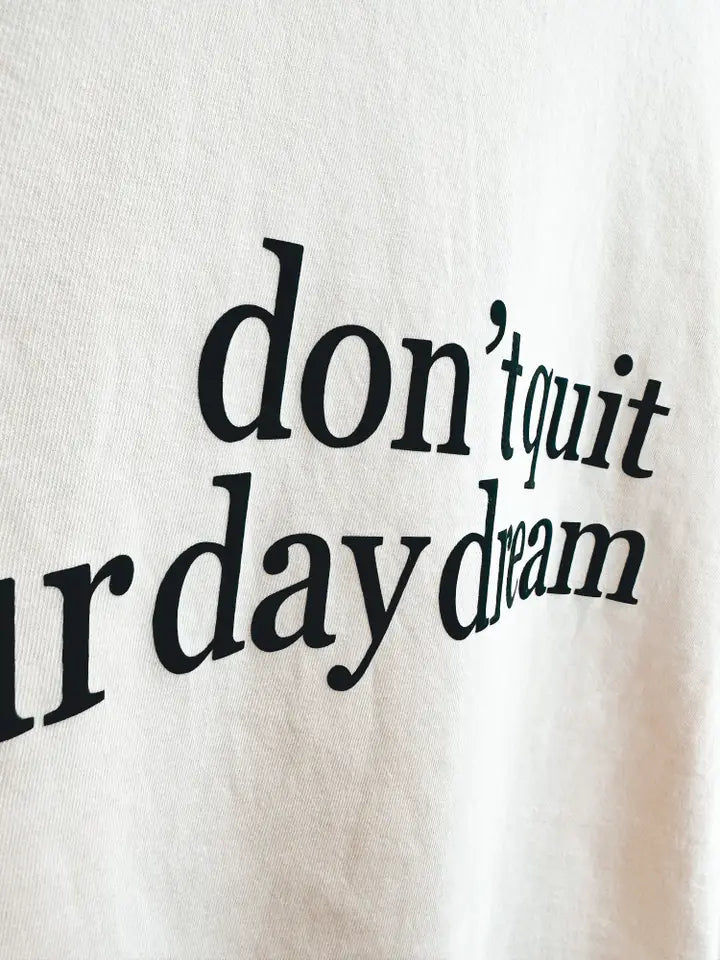 .Don't Quit Your Daydream Tshirt